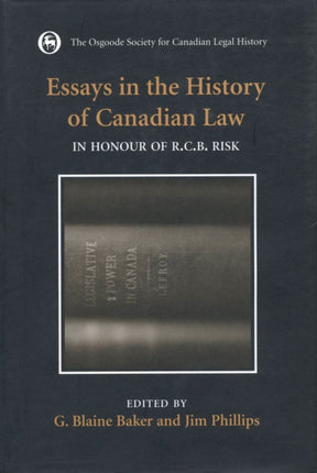 Essays in the History of Canadian Law, Volume VIII: In Honour of R.C.B. Risk