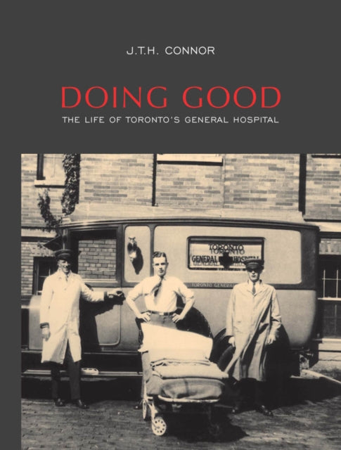 Doing Good: The Life of Toronto's General Hospital