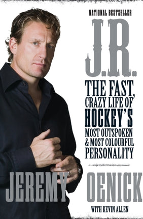 JR The Fast Crazy Life of Hockeys Most Outspoken and Most Colourful Personality