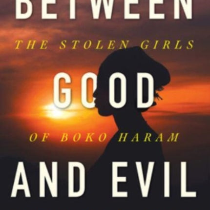 Between Good and Evil: The Stolen Girls of Boko Haram