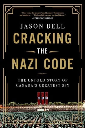 Cracking the Nazi Code: The Untold Story of Canada's Greatest Spy