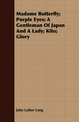 Madame Butterfly Purple Eyes A Gentleman of Japan and a Lady Kito Glory