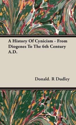A History Of Cynicism  From Diogenes To The 6th Century AD