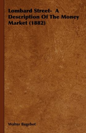 Lombard Street A Description Of The Money Market 1882