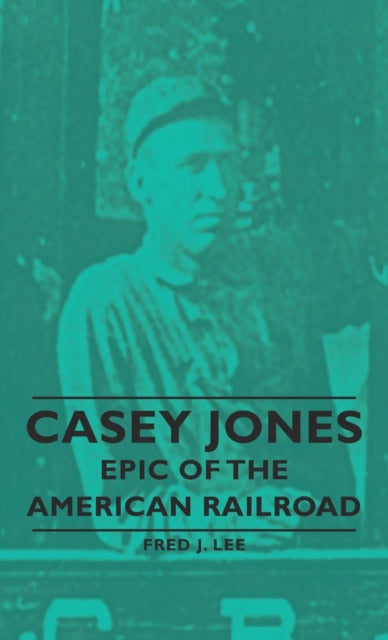 Casey Jones - Epic Of The American Railroad