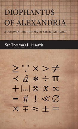 Diophantus of Alexandria  A Study in the History of Greek Algebra