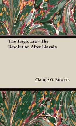 The Tragic Era  The Revolution After Lincoln