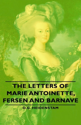 The Letters of Marie Antoinette Fersen and Barnave