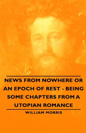 News from Nowhere or an Epoch of Rest  Being Some Chapters from a Utopian Romance