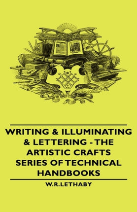 Writing  Illuminating  Lettering  The Artistic Crafts Series of Technical Handbooks