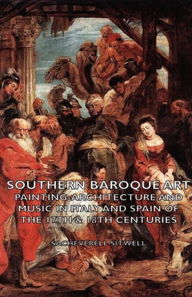 Southern Baroque Art  PaintingArchitecture and Music in Italy and Spain of the 17th  18th Centuries