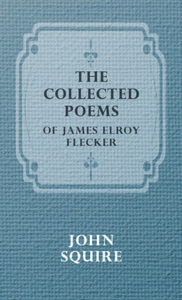 The Collected Poems of James Elroy Flecker