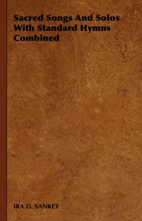 Sacred Songs and Solos with Standard Hymns Combined