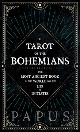 The Tarot of the Bohemians  The Most Ancient Book In The World For The Use Of Initiates
