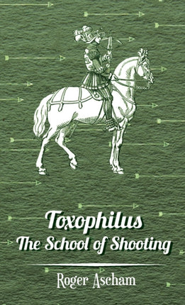 Toxophilus  The School of Shooting History of Archery Series