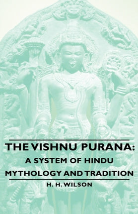 The Vishnu Purana A System of Hindu Mythology and Tradition