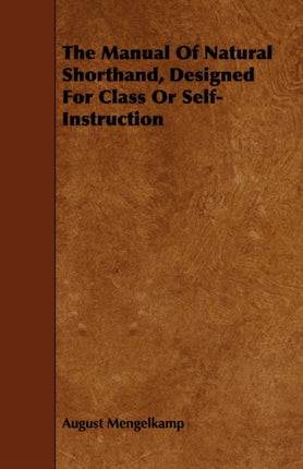 The Manual Of Natural Shorthand Designed For Class Or SelfInstruction