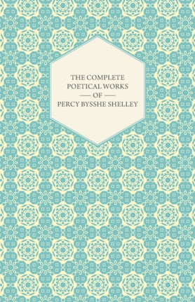 The Complete Poetical Works of Percy Bysshe Shelley