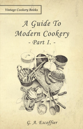 A Guide to Modern Cookery  Part I