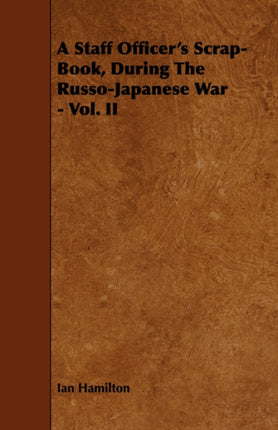 A Staff Officers ScrapBook During the RussoJapanese War  Vol II 2