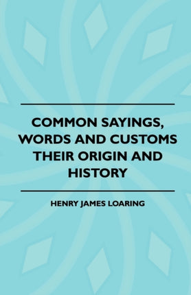 Common Sayings Words And Customs  Their Origin And History