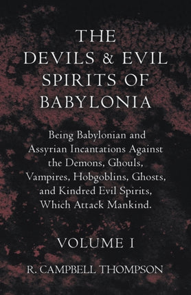 The Devils And Evil Spirits Of Babylonia 1