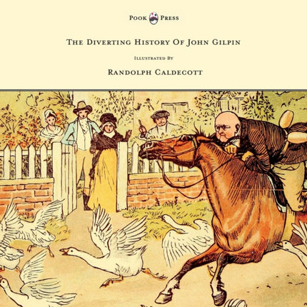 The Diverting History of John Gilpin  Showing How He Went Farther Than He Intended and Came Home Safe Again  Illustrated by Randolph Caldecott