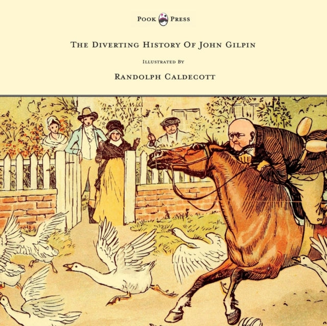 The Diverting History of John Gilpin  Showing How He Went Farther Than He Intended and Came Home Safe Again  Illustrated by Randolph Caldecott