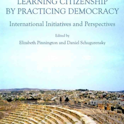 Learning Citizenship by Practicing Democracy: International Initiatives and Perspectives