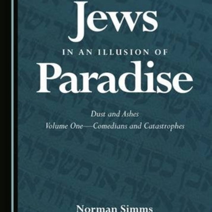 Jews in an Illusion of Paradise: Dust and Ashes Volume One—Comedians and Catastrophes