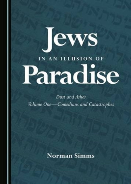 Jews in an Illusion of Paradise: Dust and Ashes Volume One—Comedians and Catastrophes