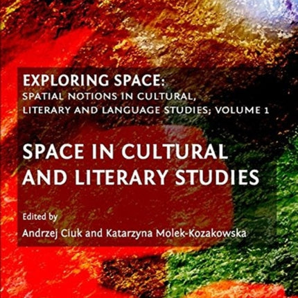 Exploring Space: Spatial Notions in Cultural, Literary and Language Studies; Volume 1