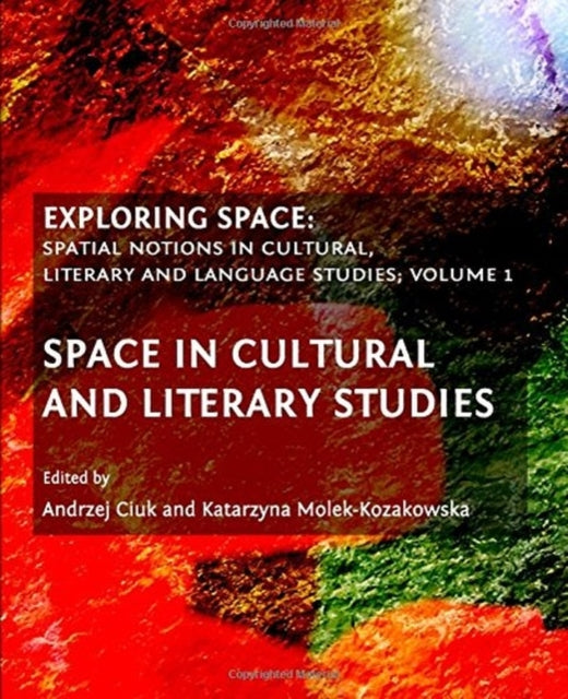 Exploring Space: Spatial Notions in Cultural, Literary and Language Studies; Volume 1