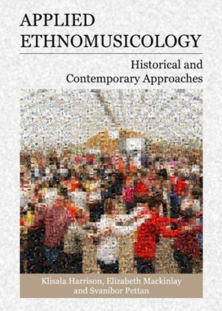 Applied Ethnomusicology Historical and Contemporary Approaches