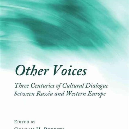 Other Voices: Three Centuries of Cultural Dialogue between Russia and Western Europe