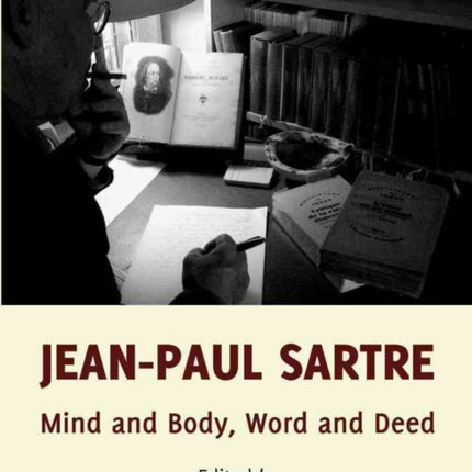 Jean-Paul Sartre: Mind and Body, Word and Deed