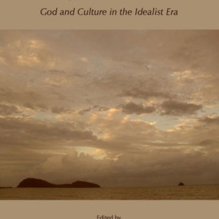 Religion After Kant: God and Culture in the Idealist Era