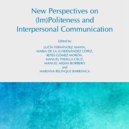 New Perspectives on (Im)Politeness and Interpersonal Communication