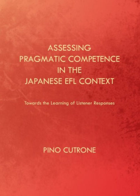 Assessing Pragmatic Competence in the Japanese EFL Context: Towards the Learning of Listener Responses