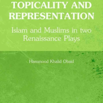 Topicality and Representation: Islam and Muslims in two Renaissance Plays