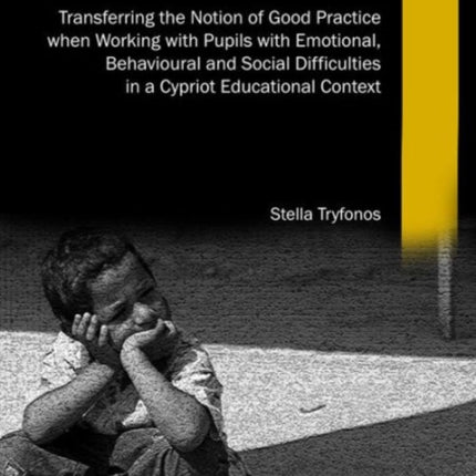 Transferring the Notion of Good Practice when Working with Pupils with Emotional, Behavioural and Social Difficulties in a Cypriot Educational Context