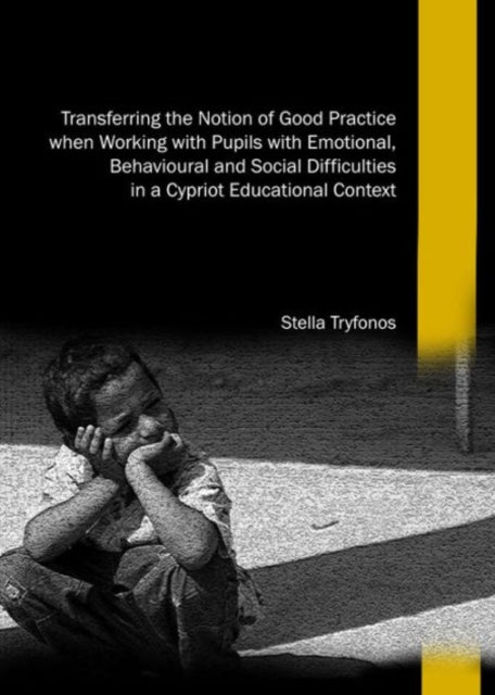 Transferring the Notion of Good Practice when Working with Pupils with Emotional, Behavioural and Social Difficulties in a Cypriot Educational Context