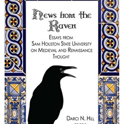 News from the Raven: Essays from Sam Houston State University on Medieval and Renaissance Thought