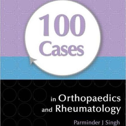 100 Cases in Orthopaedics and Rheumatology