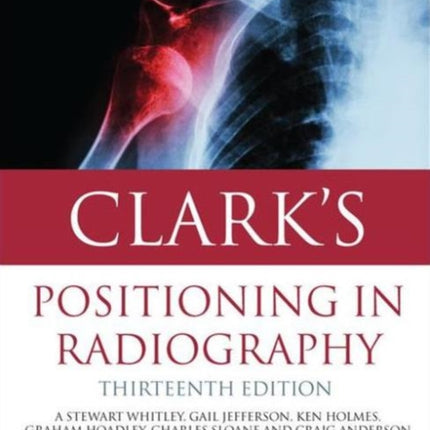 Clark's Positioning in Radiography 13E