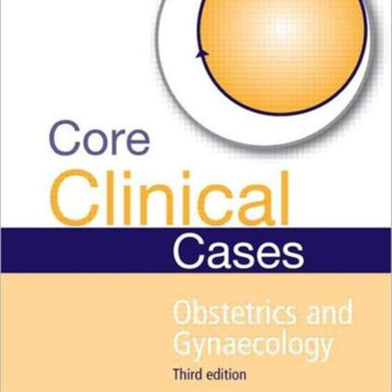 Core Clinical Cases in Obstetrics and Gynaecology