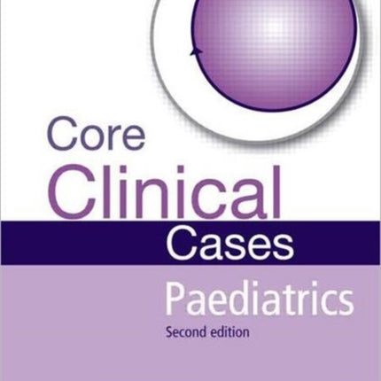 Core Clinical Cases in Paediatrics: A problem-solving approach