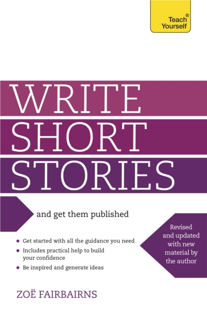 Write Short Stories and Get Them Published: Your practical guide to writing compelling short fiction