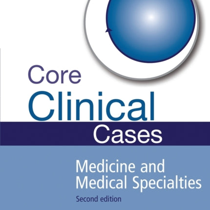 Core Clinical Cases in Medicine and Medical