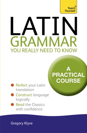 Latin Grammar You Really Need to Know: Teach Yourself